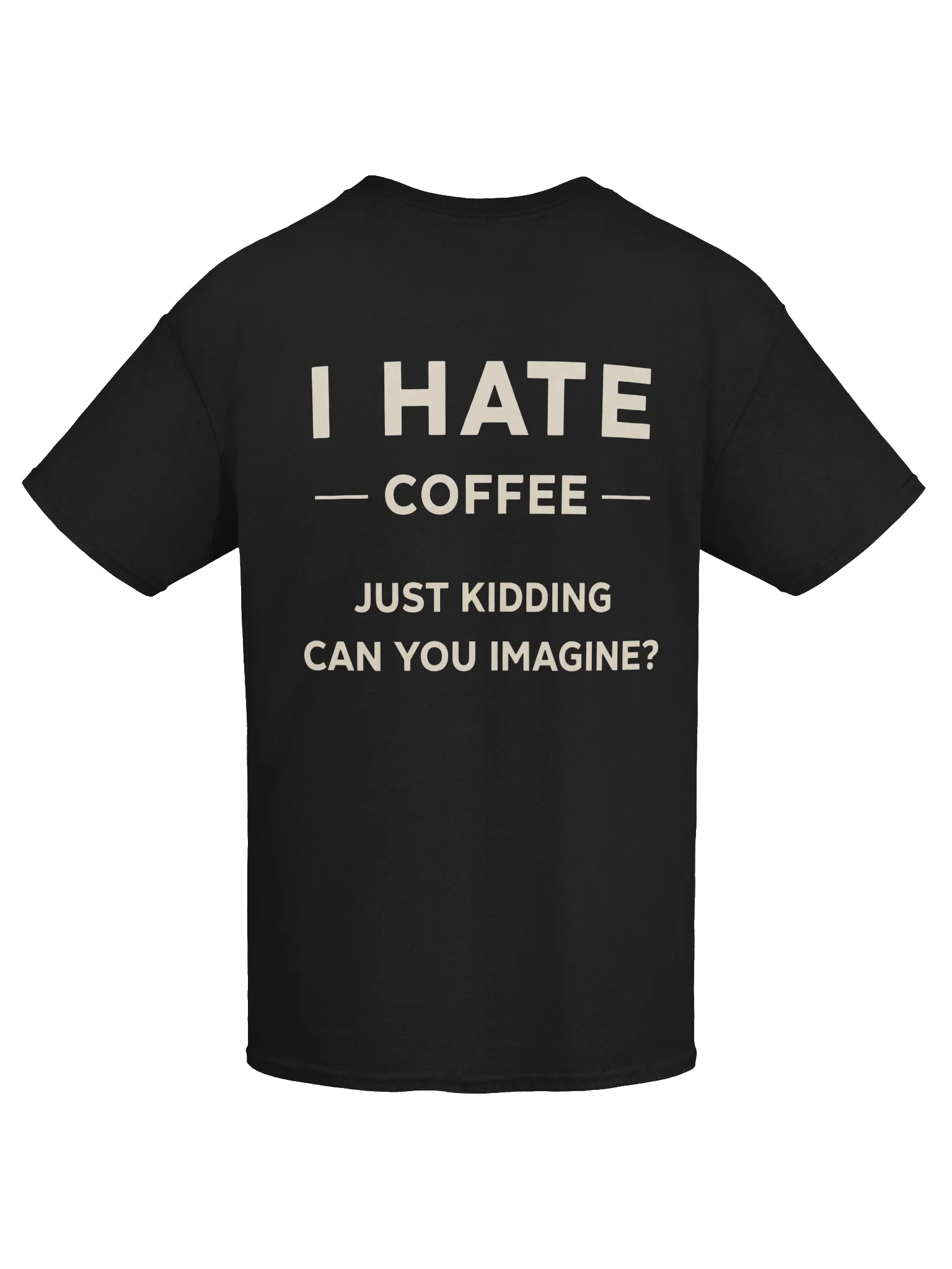 ☕ I Hate Coffee, Just Kidding – Funny Coffee Lover Design product image (3)