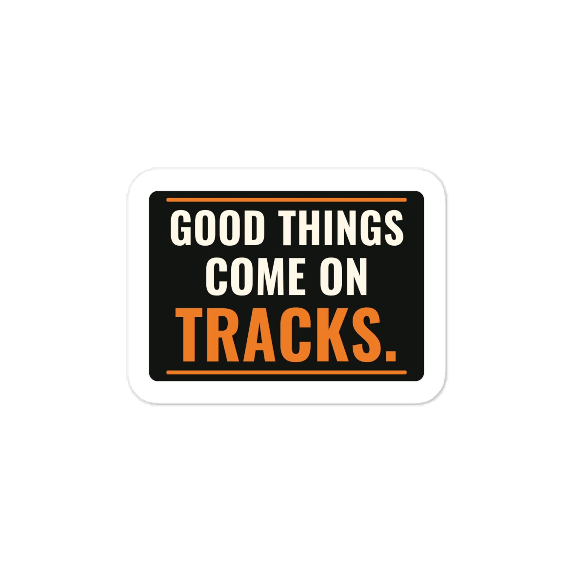 Good things come on tracks. — Vinyl Decal product image (1)