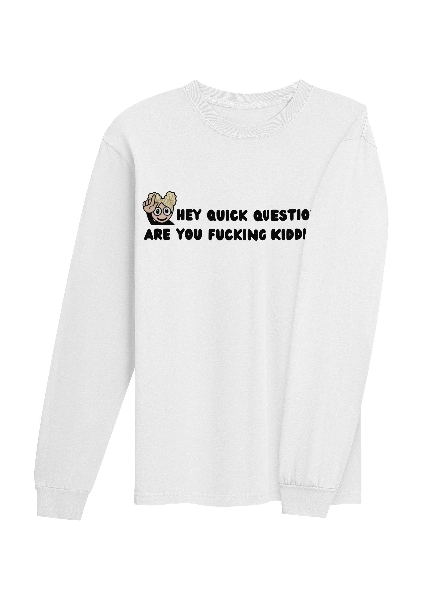 "Hey quick question" Long Sleeve product image (45)