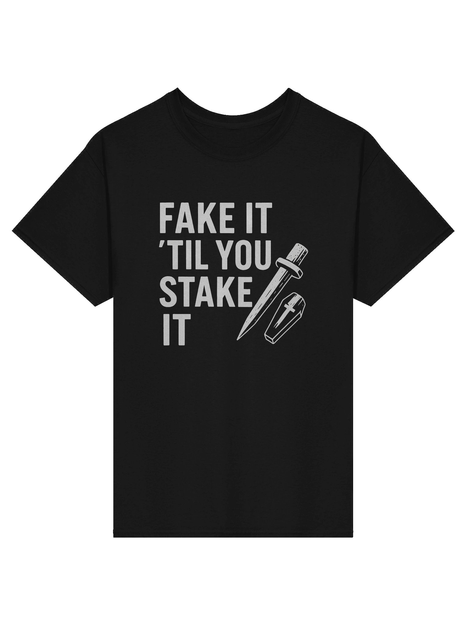 Fake it Til' you Stake it T-Shirt product image (1)