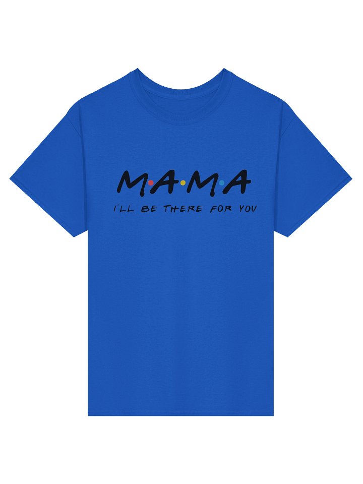 Mama I'll be there for you Tee product image (2)
