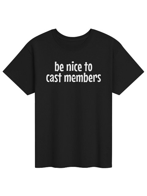 Be Nice to Cast Members Original Tee