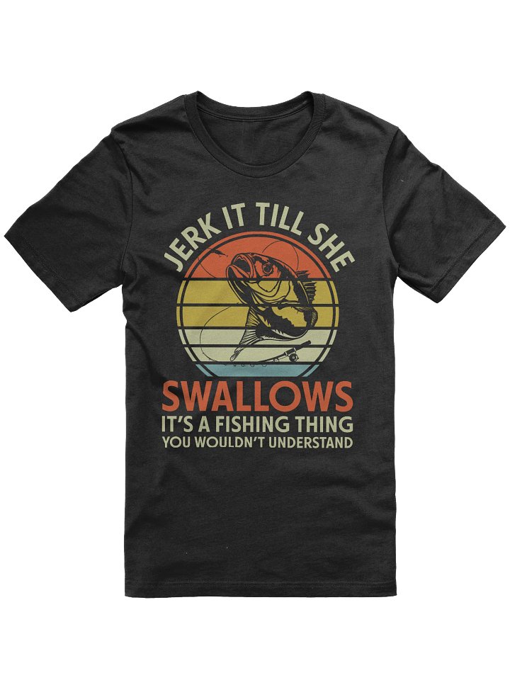 Jerk It Till She Swallows Fishing T-shirt product image (1)