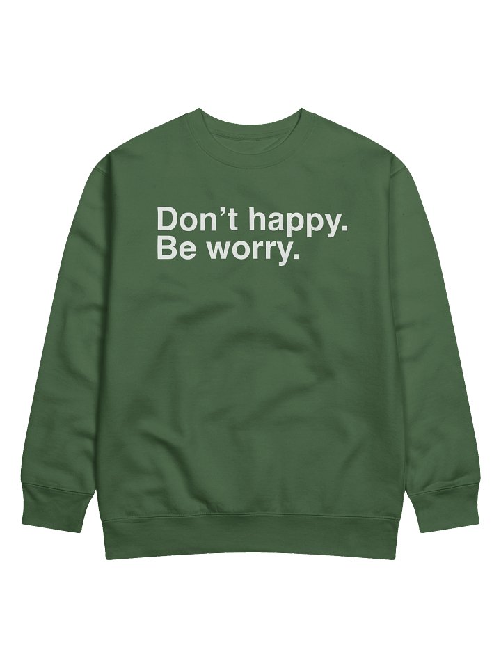 Don't happy. Be worry. Crew Sweatshirt product image (57)