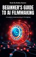 Beginner’s Guide to AI Filmmaking