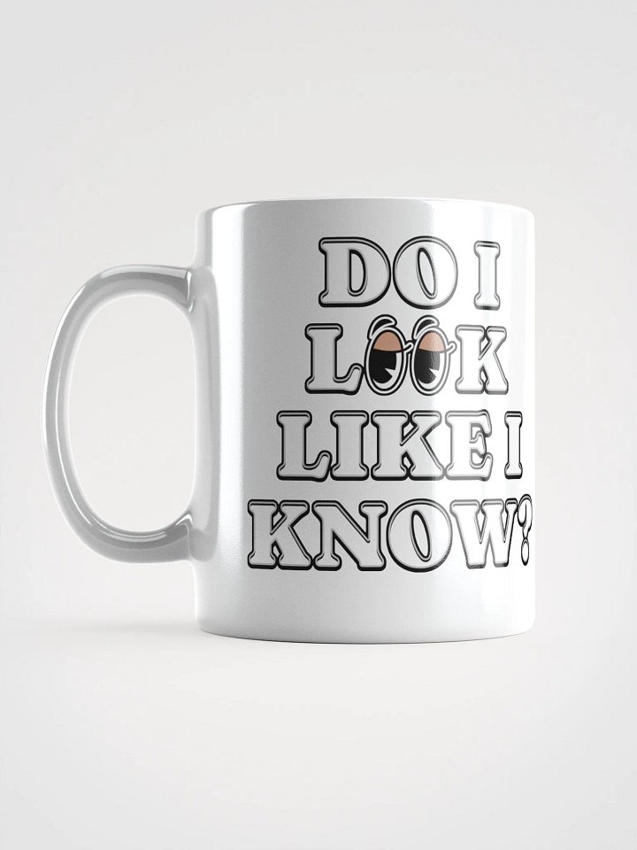 Do I Look Like I Know? Funny White Mug product image (4)