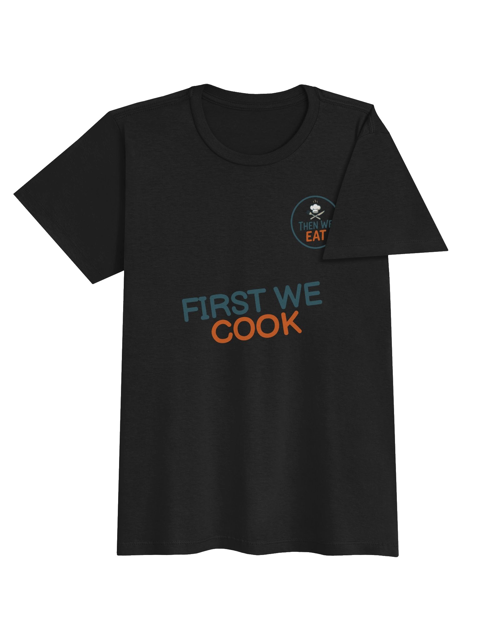 Women's "First We Cook, Then We Eat" Signature Tee product image (4)