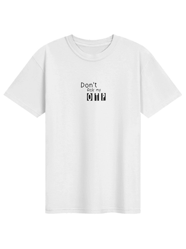 Don't ASK my OTP Tee product image (1)