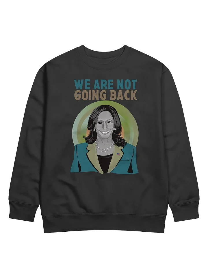 We Are Not Going Back Kamala Harris Campaign Supporter and Election Day Sweatshirt product image (1)
