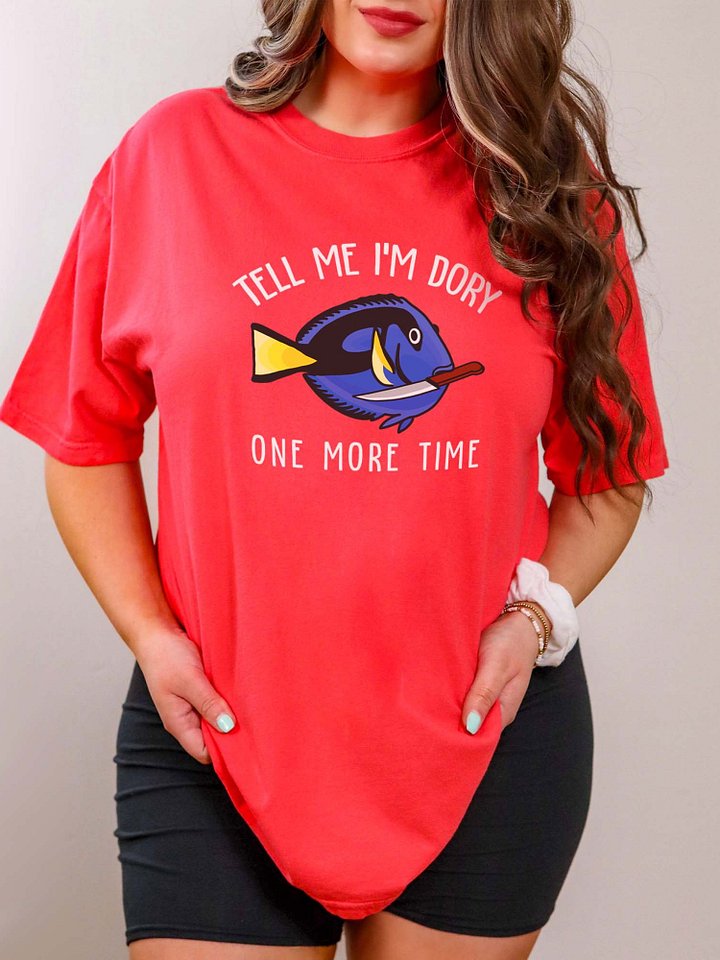 Tell Me I'm Dory One More Time Angry Blue Tang T-Shirt for Reef Aquarium Lovers product image (2)