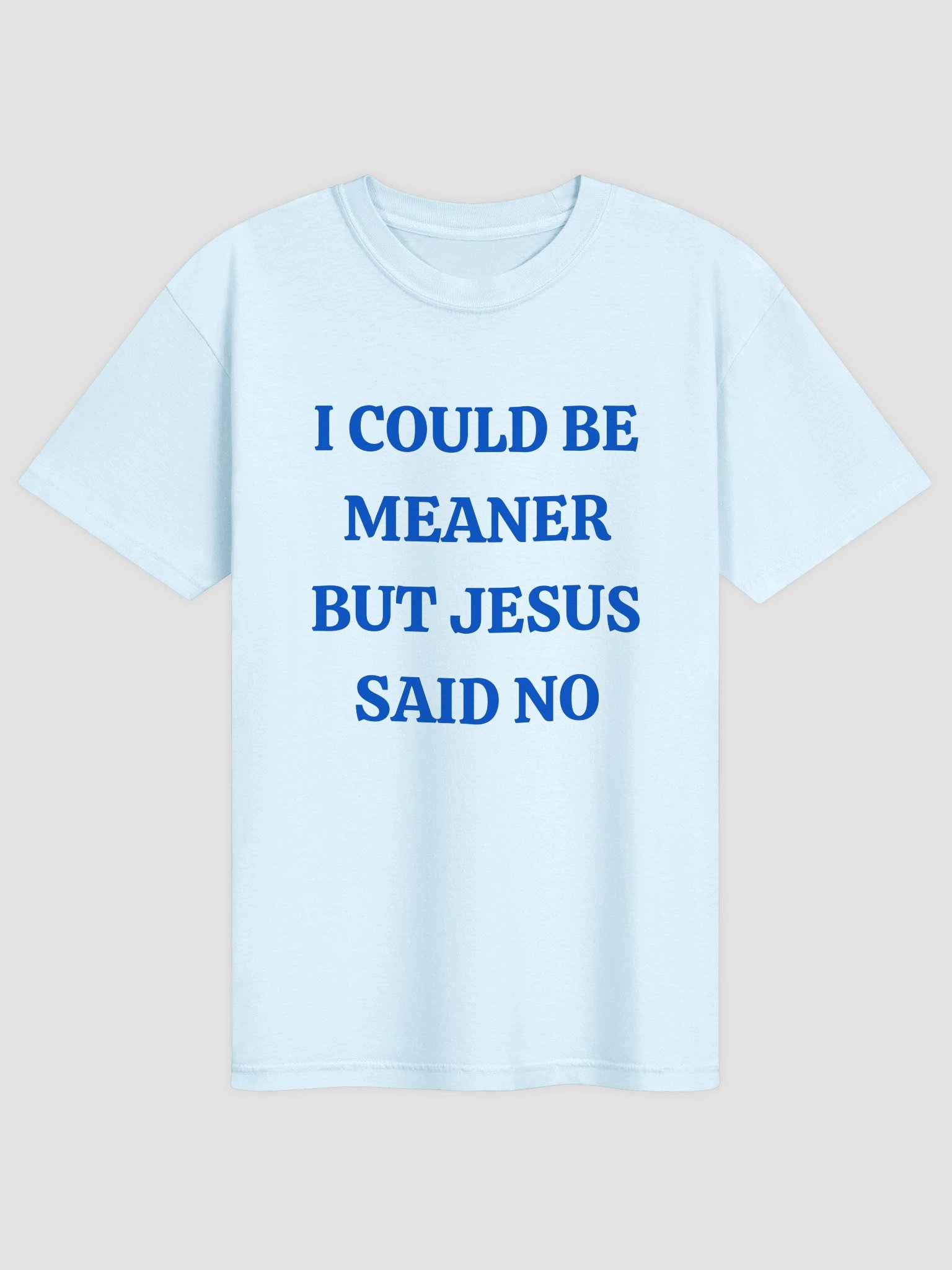 I Could Be Meaner But Jesus Said No T-shirt product image (2)