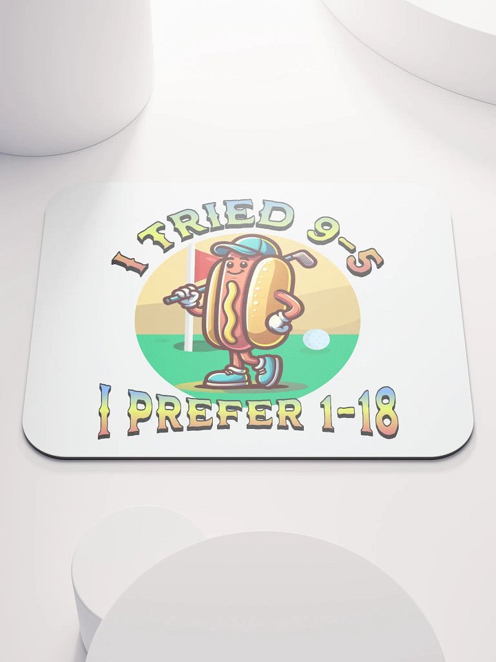I Tried 9-5 I Prefer 1-18 Golfing Hot Dog Links & Drives Mouse Pad product image (2)