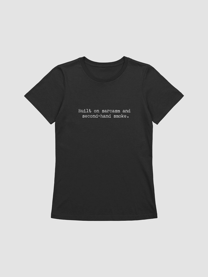 Built on sarcasm and secondhand smoke – Women’s Fit product image (1)