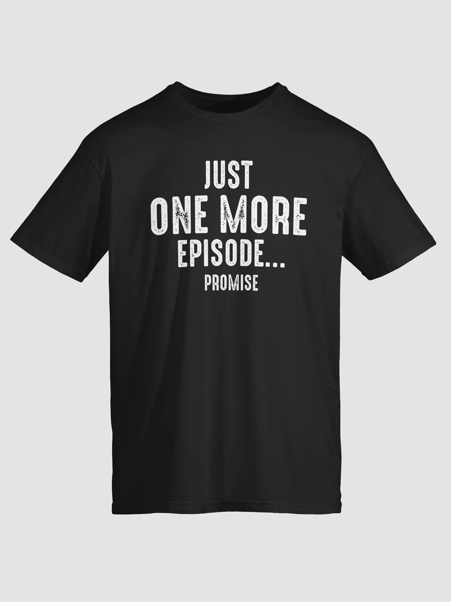 Just One More Episode… Promise T-Shirt product image (2)