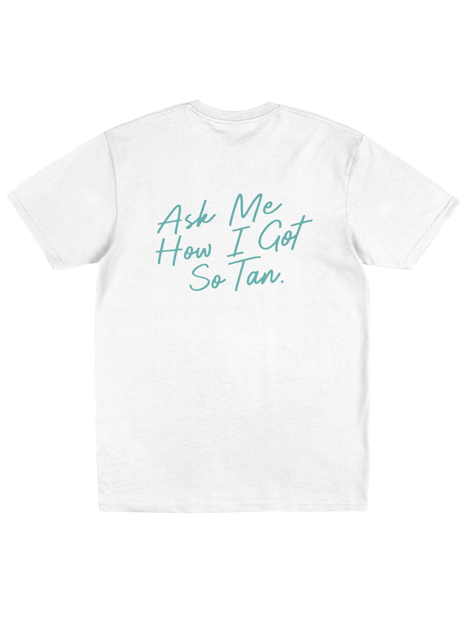 "Ask Me How I Got So Tan" Teal Tee product image (1)