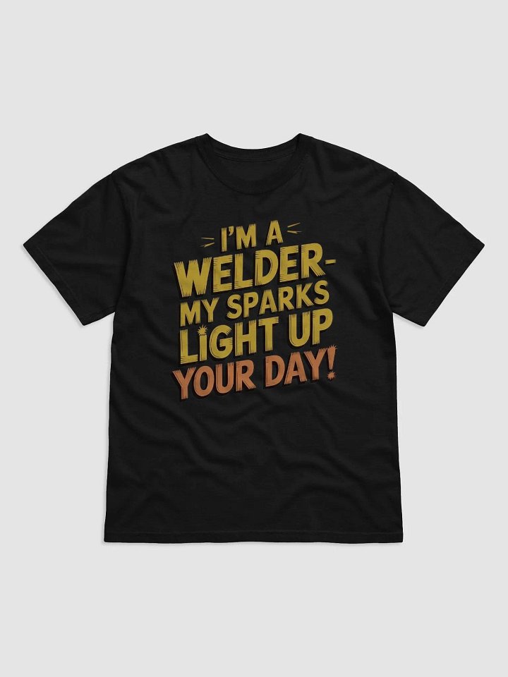 I’m a Welder—My Sparks Can Light Up Your Day! | Funny Welder Quote product image (1)