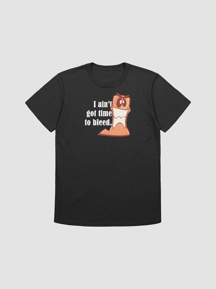 I ain't got time to bleed. | Voice Lines | T-Shirts product image (1)