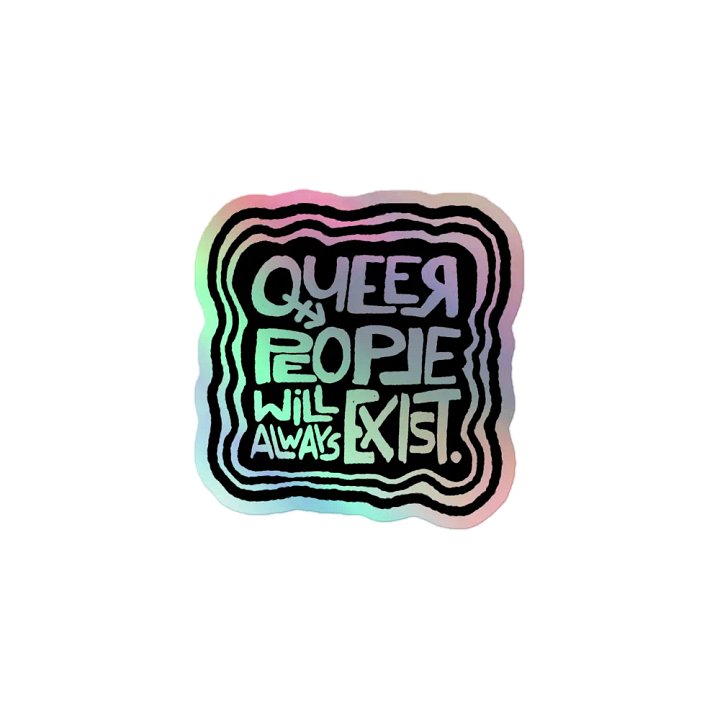 QUEER PEOPLE WILL ALWAYS EXIST. Holographic Sticker product image (1)