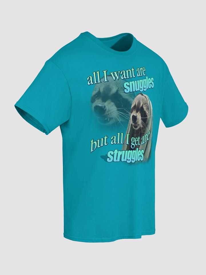All I want are snuggles but all I get are struggles raccoon T-shirt product image (2)