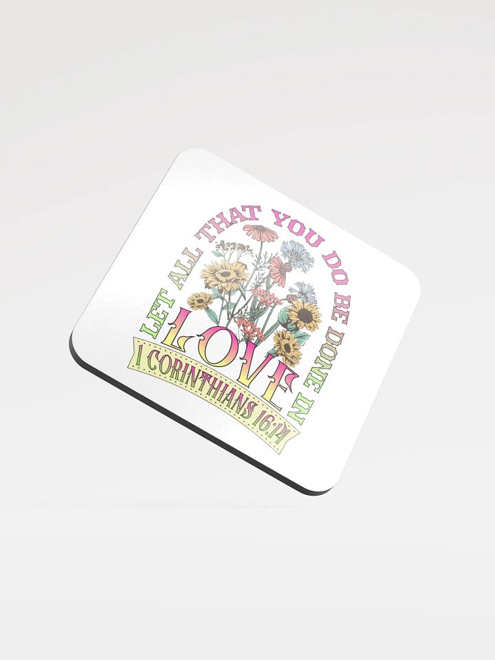 Let All That You Do Be Done In Love Bloom Glossed Cork Coaster product image (2)