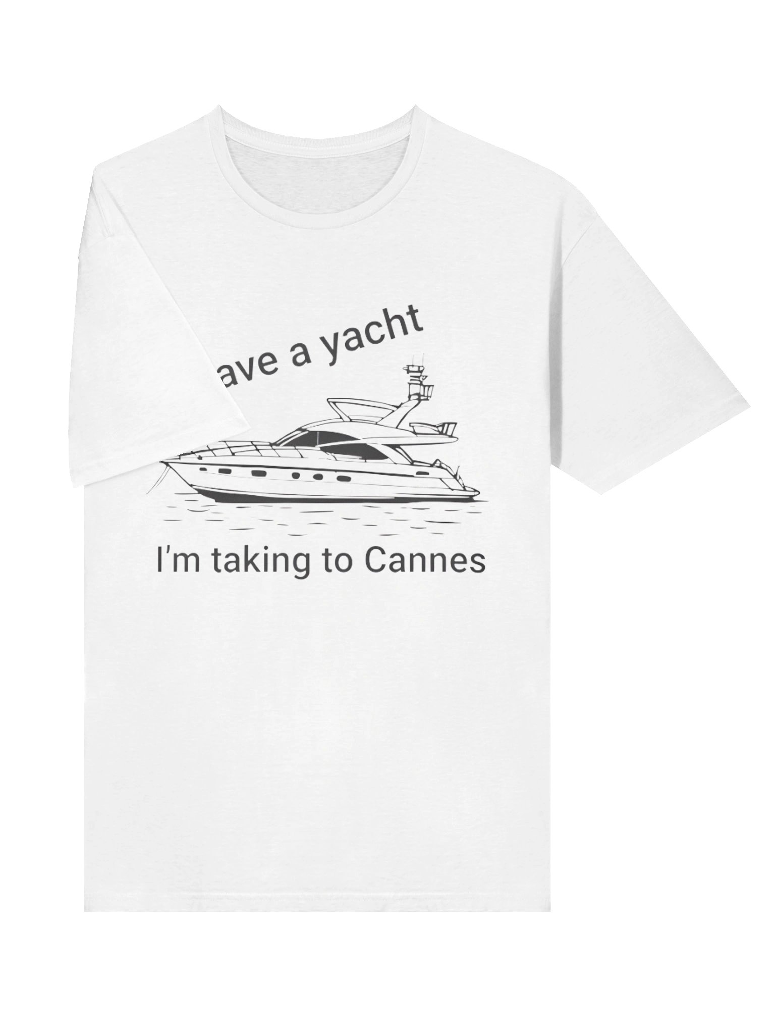 I Have a Yacht I’m Taking to Cannes T-shirt product image (3)