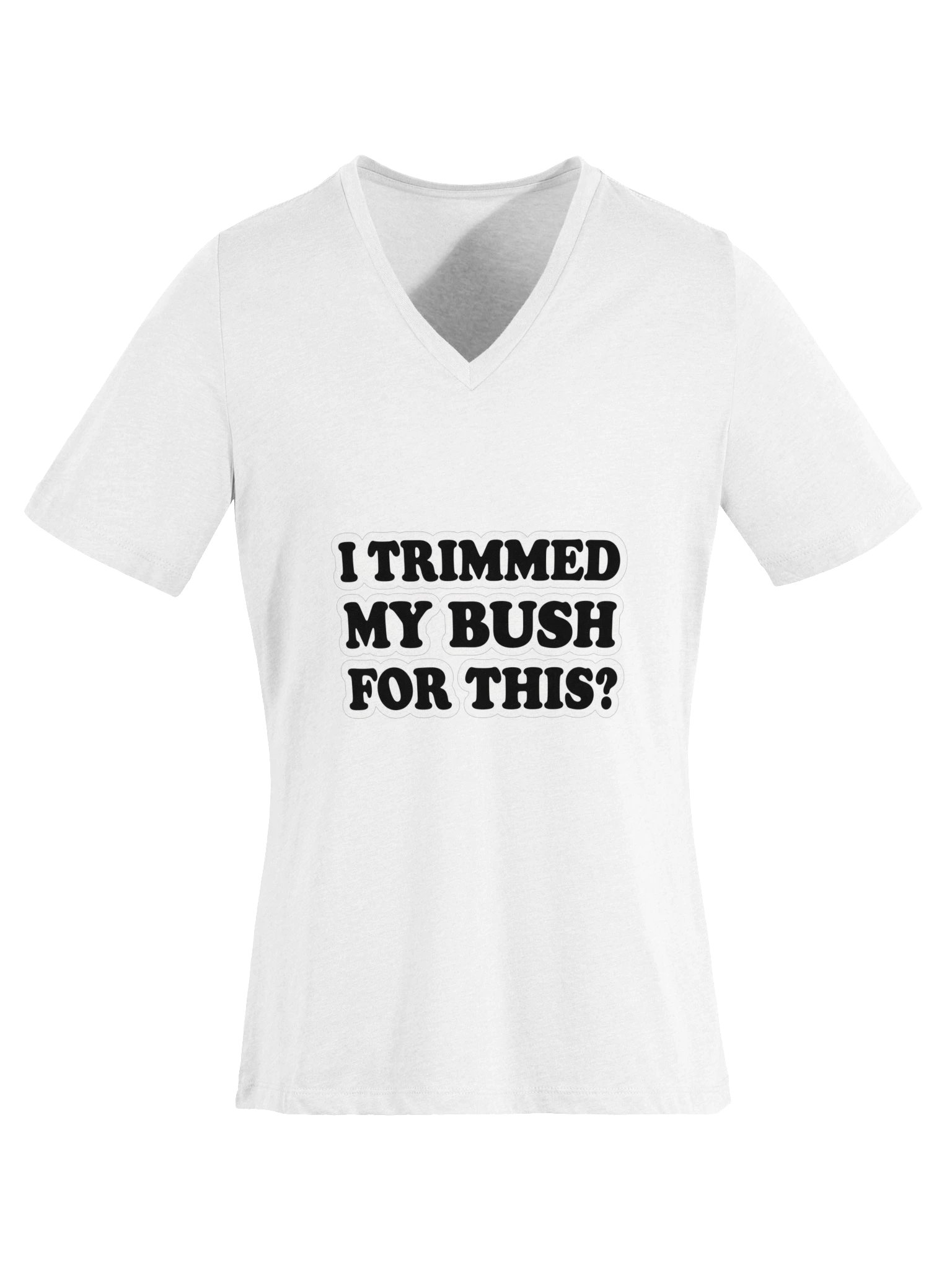 I Trimmed My Bush for This? Bold Type V-Neck Tee product image (29)