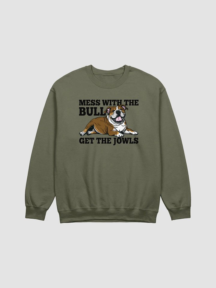 Mess with the Bull, Get the Jowls Sweatshirt of an English Bulldog(Tricolor) | Funny Shirt for Bulldog Paw-rents product image (1)