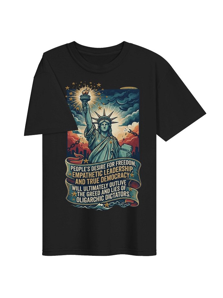 High quality tee says: "People's desire for freedom, empathetic leadership, and true democracy will ultimately outlive the greed and lies of oligarchic dictators." product image (2)