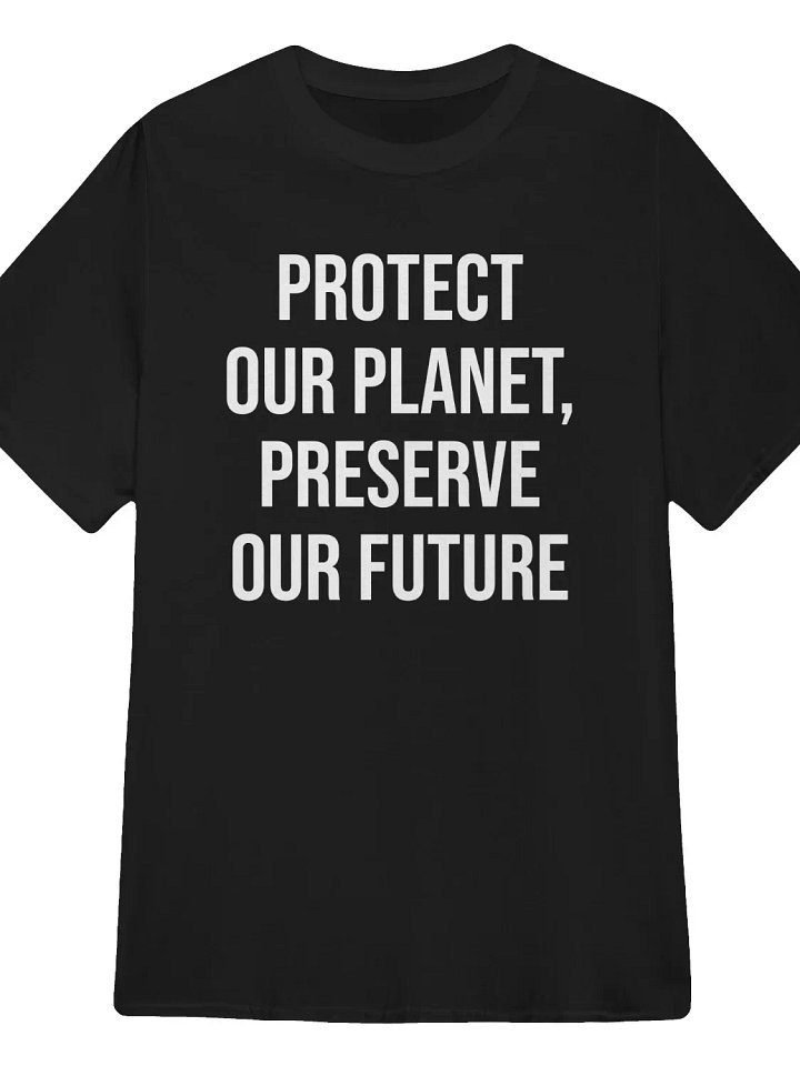 Protect Our Planet, Preserve Our Future T-Shirt product image (1)