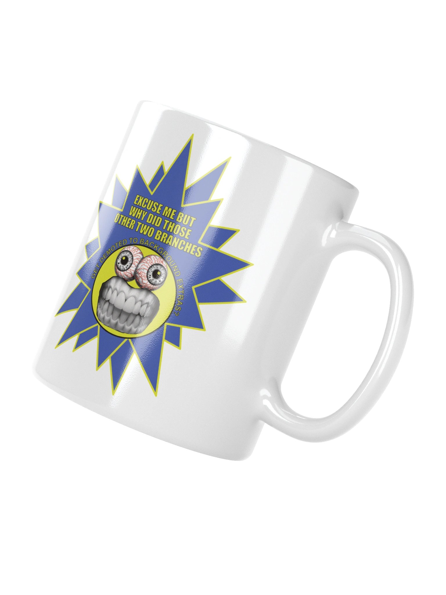 Funny Frazzle Face Political Mug says: "Excuse me but why did those other two branches get demoted to background extras?" product image (7)