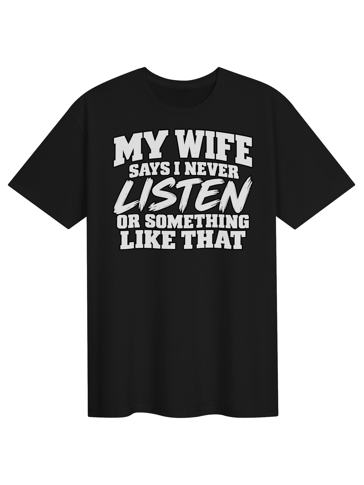 My Wife Says I Never Listen – Funny Husband T-Shirt product image (1)