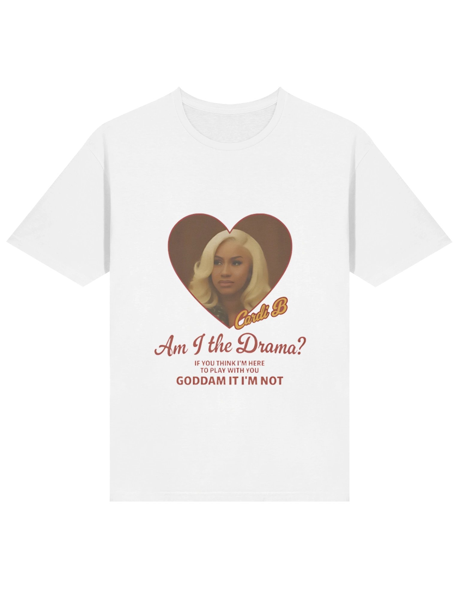Cardi B Drama Am I the Drama? If you think I’m here to play with you goddamn it I’m not Shirt product image (37)