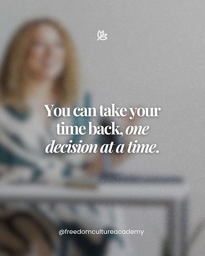 You can take your time back, one decision at a time—and build a life that feels more like yours. ✨