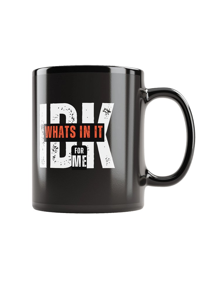 “IDK What’s In It For Me” Funny Sarcastic Mug | Bold Typography Mug for Savage Humor product image (2)