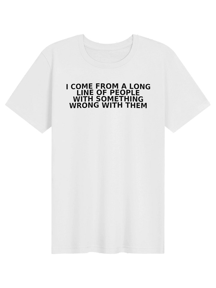 I Come From A Long Line Of People With Something Wrong With Them product image (4)