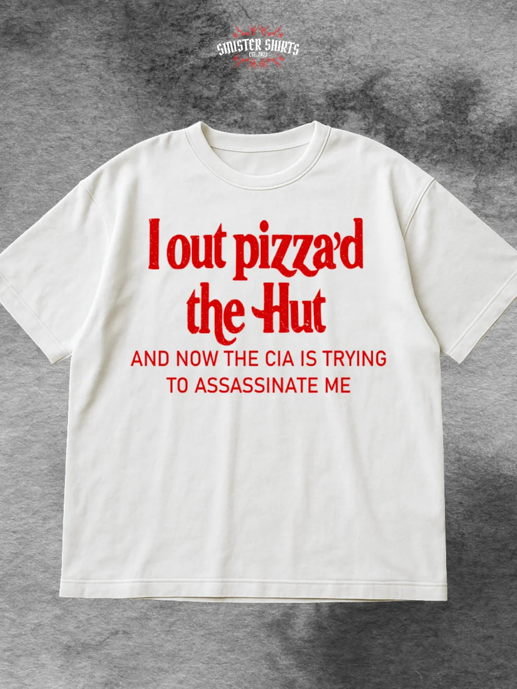I Out Pizza'd The Hut And Now The CIA Is Trying To Kill Me Shirt product image (1)
