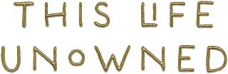 This Life Unowned
