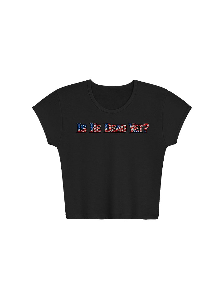 Is He Dead Yet? Patriotic Graphic Baby Tee product image (3)