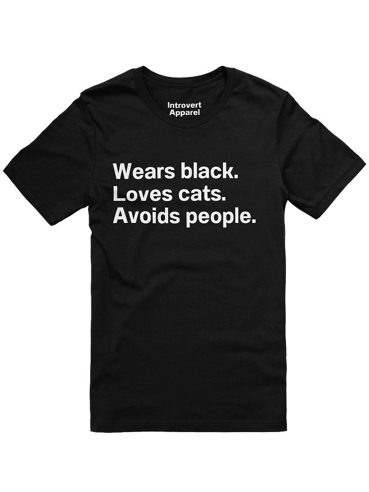 Wears black. Loves cats. Avoids people. Unisex T-Shirt product image (1)