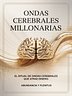 ONDAS CEREBRALES MILLONARIAS: El Ritual de Ondas Cerebrales que Atrae Dinero