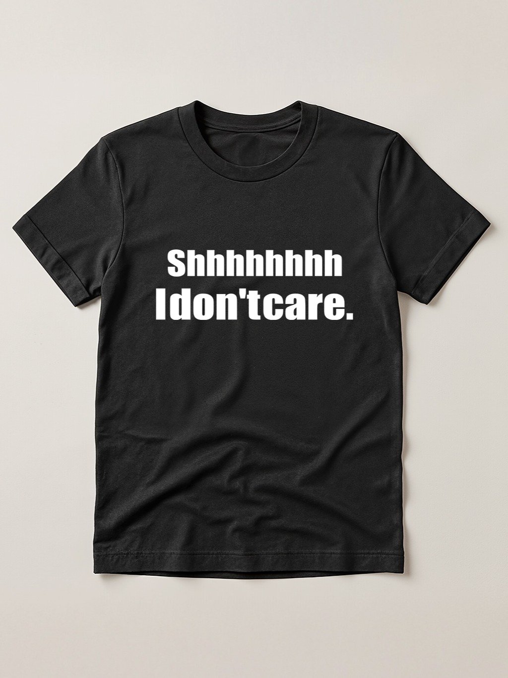 Shhhhhhhh I don't care T-shirt product image (1)