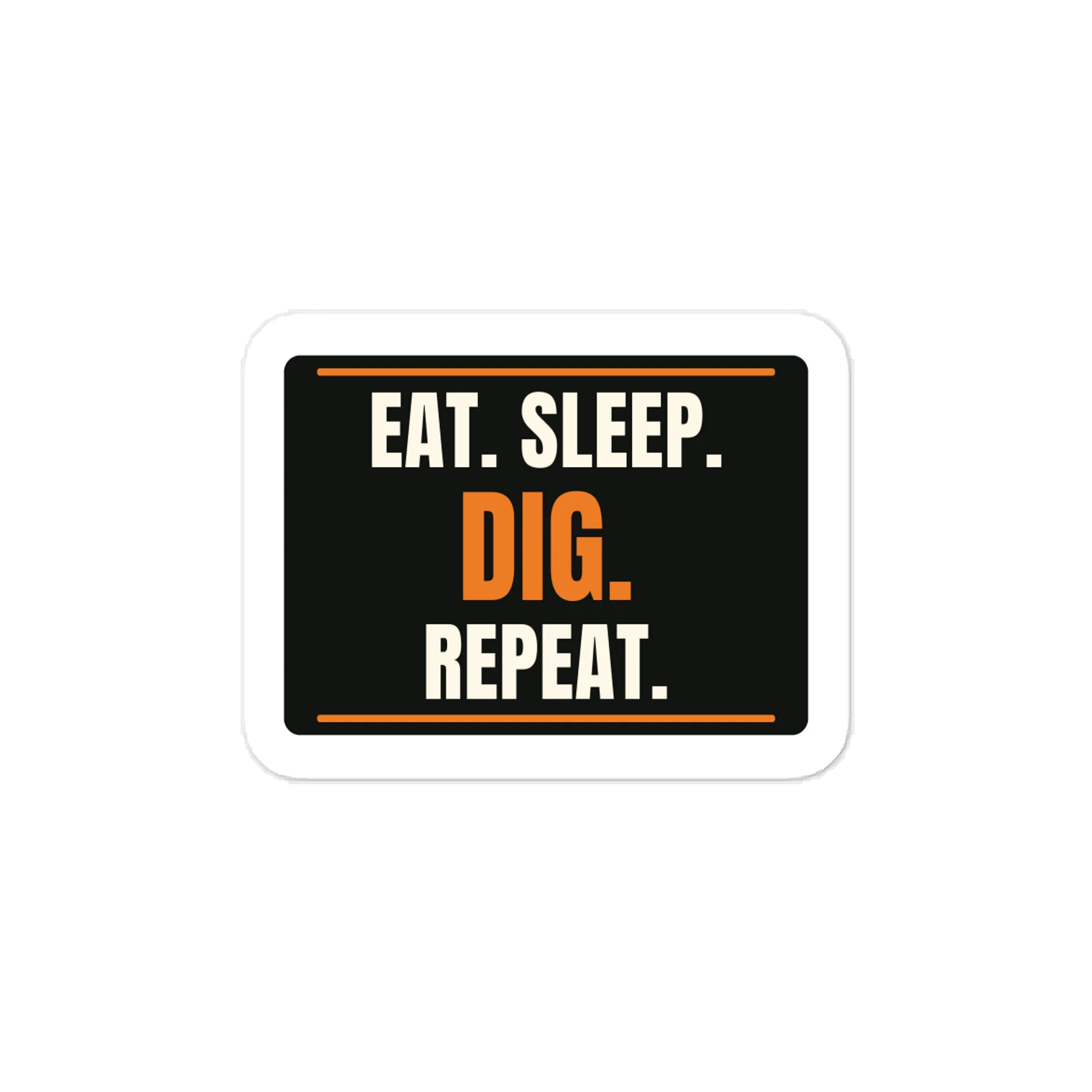Eat. Sleep. Dig. Repeat. — Vinyl Decal product image (1)