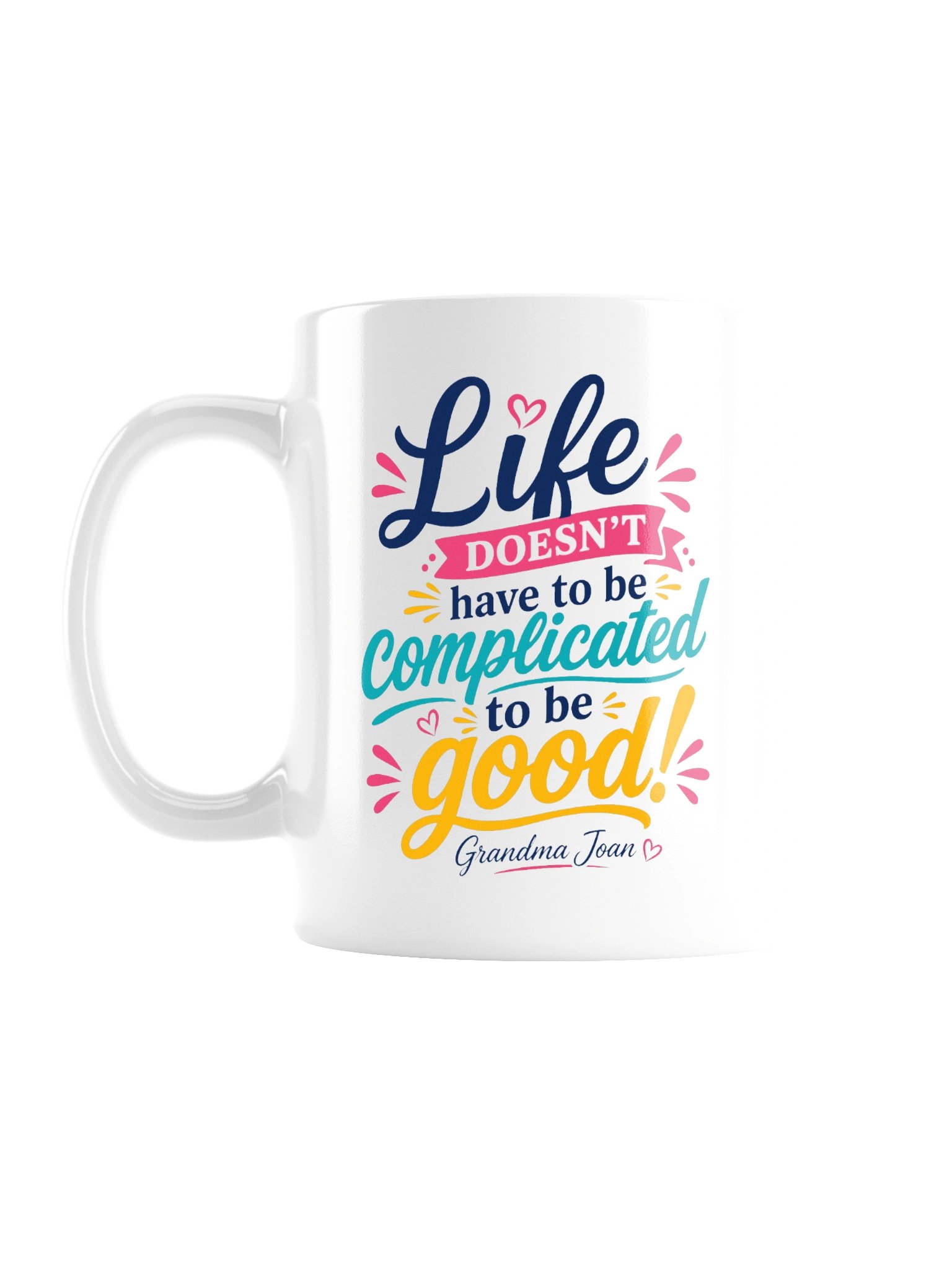 Life doesn't have to be complicated to be good! White Glossy Mug product image (1)