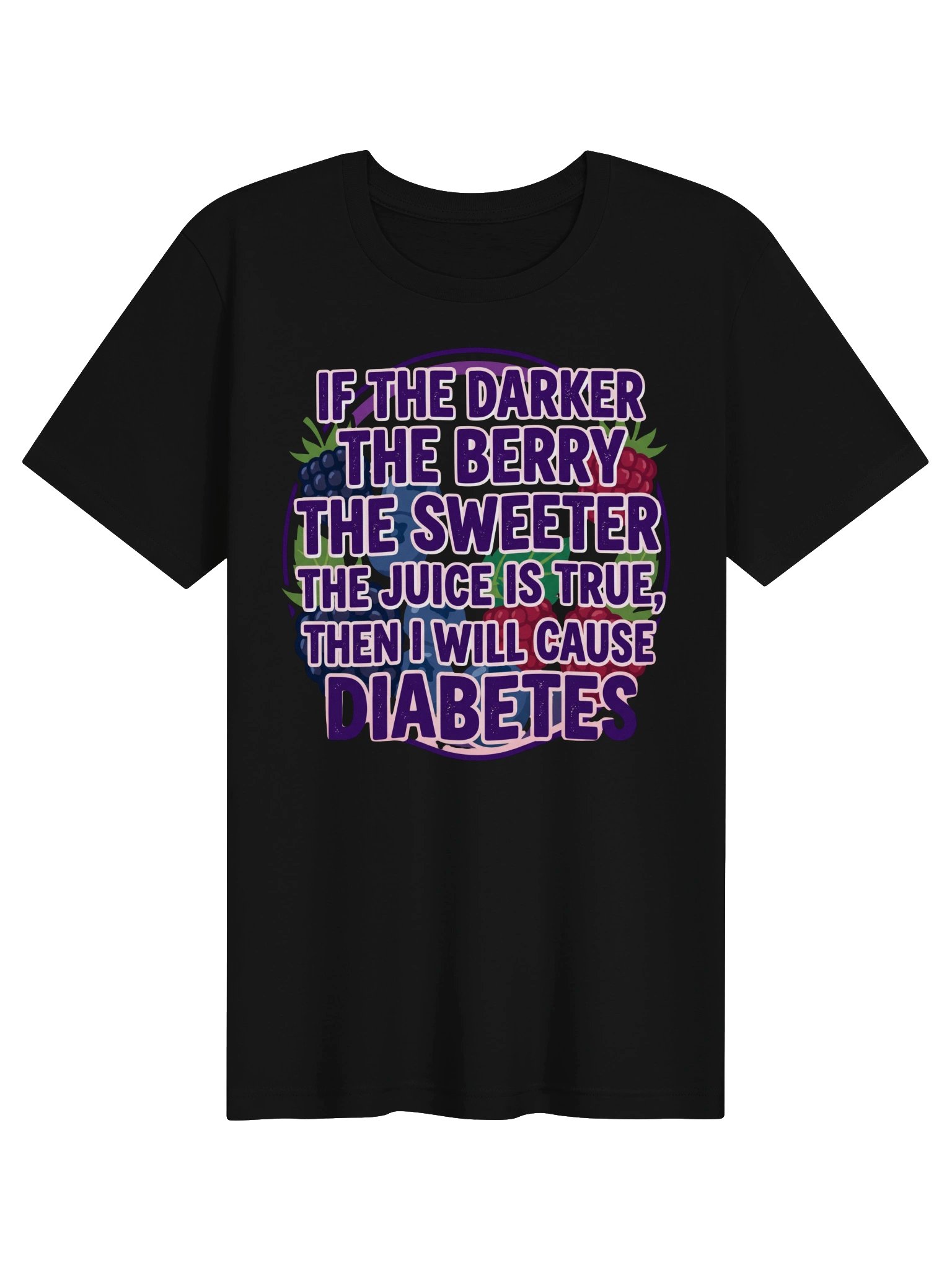If the Darker the Berry the sweeter the juice is true, then I will cause diabetes Statement Tee product image (2)