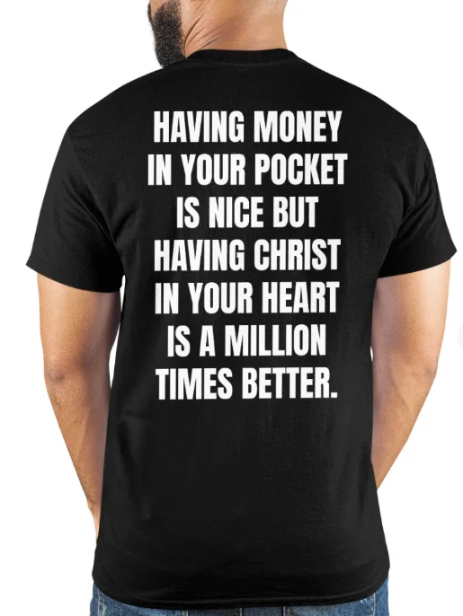 Back Print - Having Money Your Pocket Is Nice But Having Christ In Your Heart Is A Million Times Better T-Shirt product image (1)