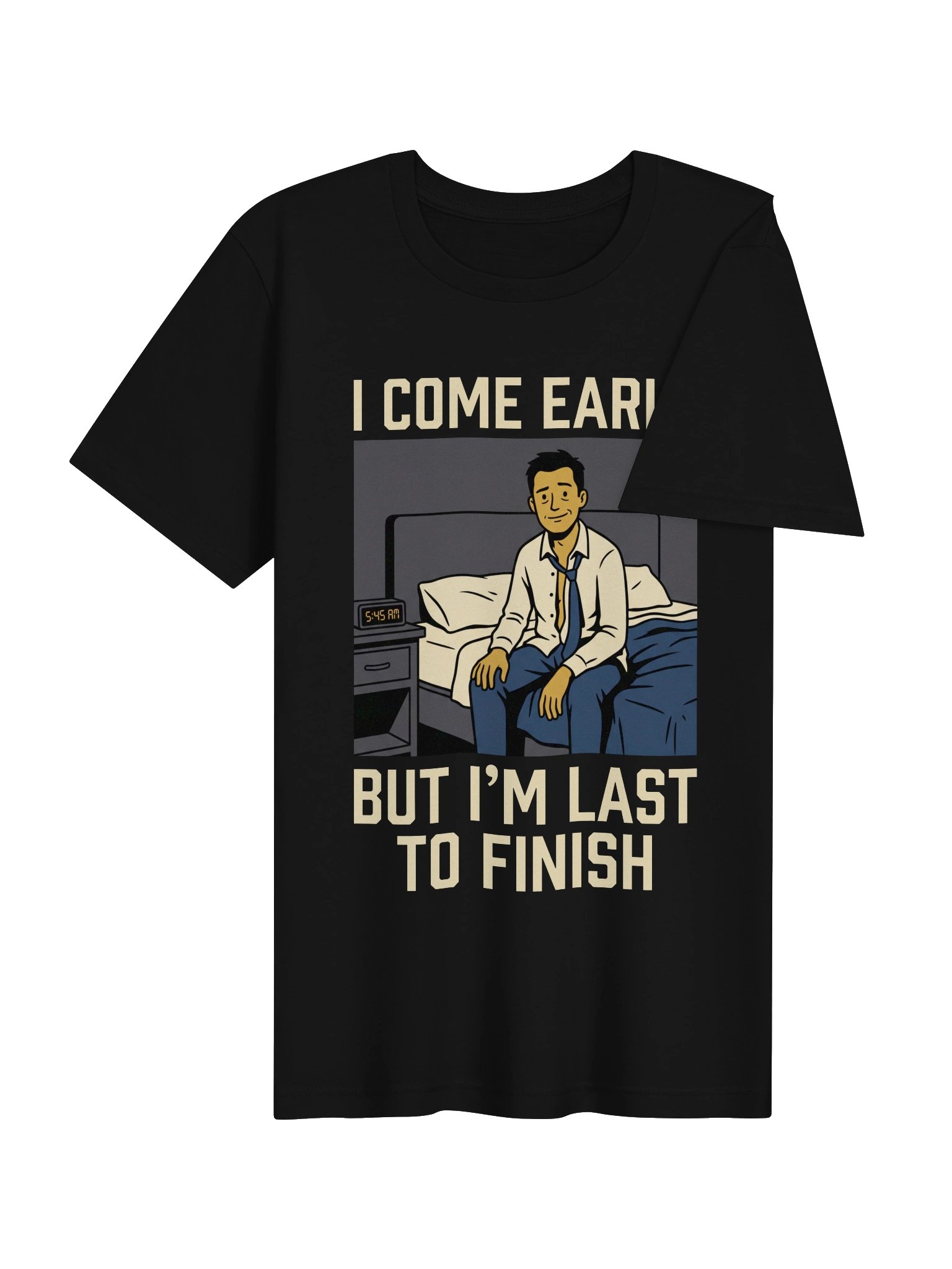 I Come Early But Last To Finish T-Shirt product image (4)