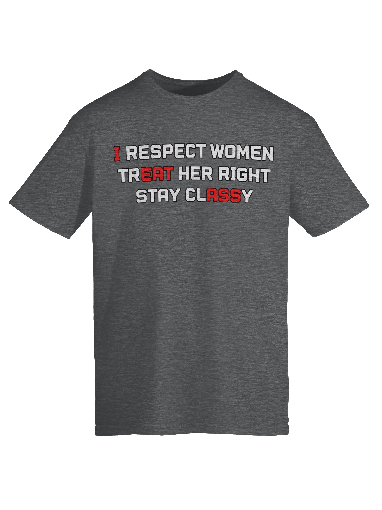 I Respect Women, Treat Her Right, Stay Classy T-Shirt product image (27)