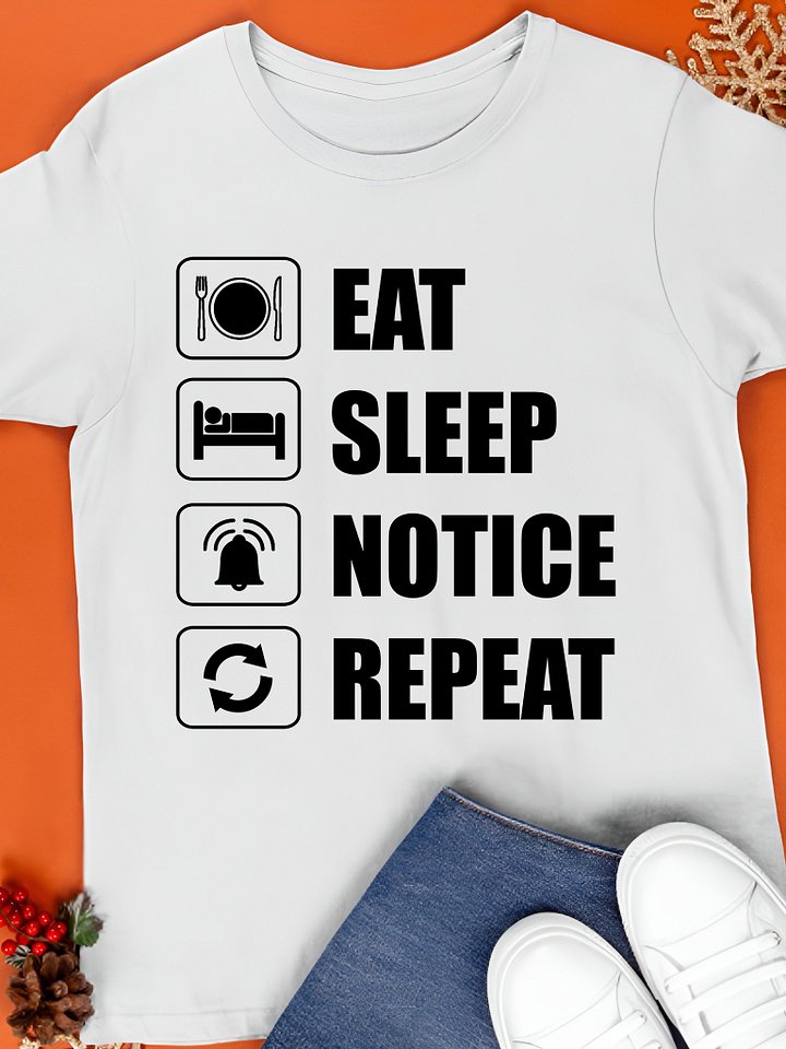 Eat Sleep Notice Repeat Shirt product image (1)