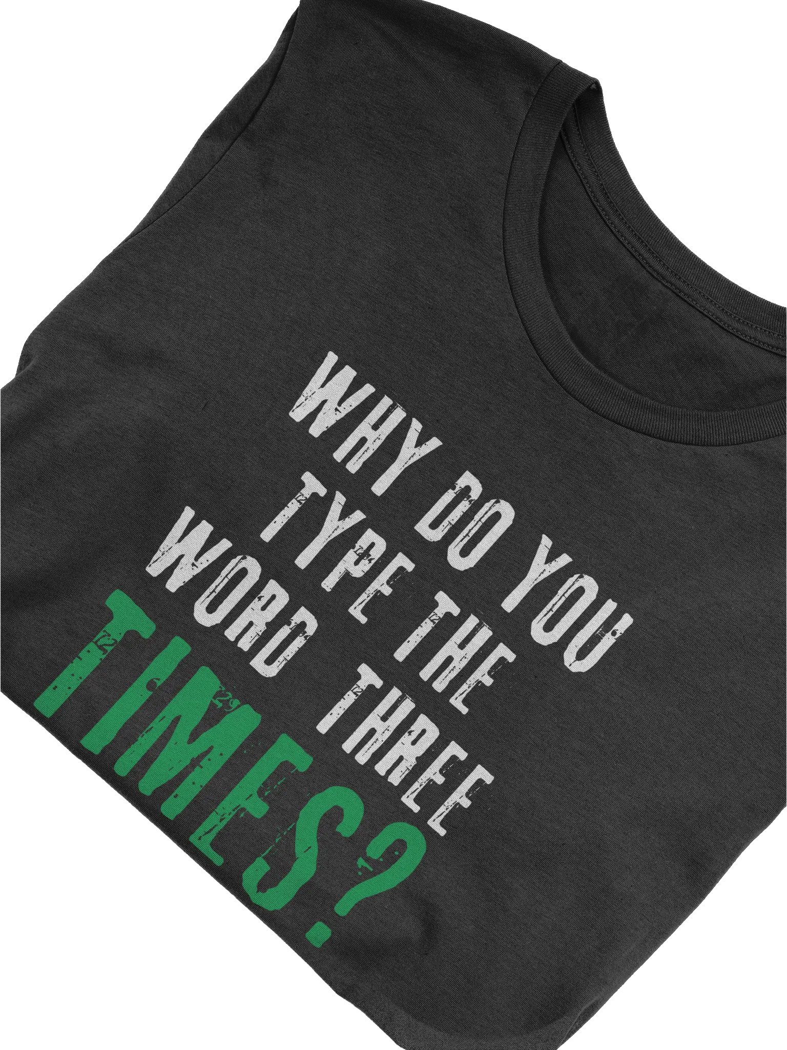 Why Do You Type The Word Three Times T-Shirt product image (3)
