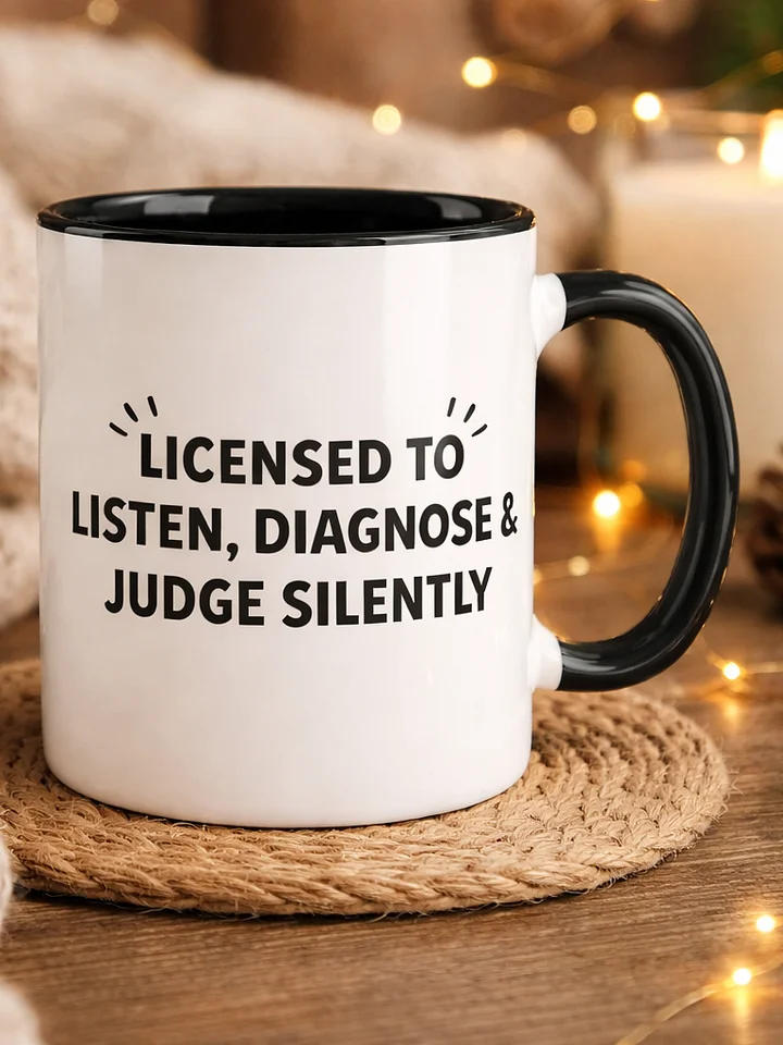 Licensed to Listen, Diagnose & Judge Silently Ceramic Mug product image (1)